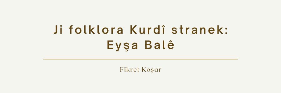 Ji folklora Kurdî stranek: Eyşa Balê