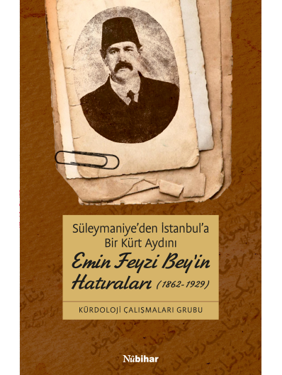 Süleymaniye’den İstanbul’a Bir Kürt Aydını Emin Feyzi Bey’in Hatıraları (1862-1929)