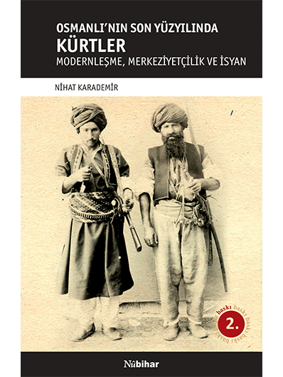Osmanlı'nın Son Yüzyılında Kürtler - [Modernleşme, Merkeziyetçilik ve İsyan]