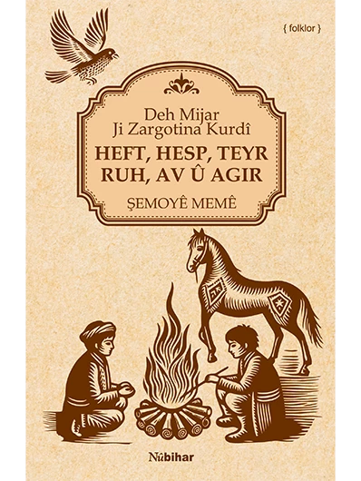 Heft, Hesp, Teyr, Ruh, Av Û Agir Deh Mijar Ji Zargotina Kurdî