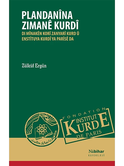 Plandanîna Zimanê Kurdî DI Mînakên Korî Zanyarî Kurd Û Enstîtuya Kurdî ya Parîsê da